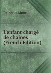 L'enfant charg? de cha?nes (French Edition)