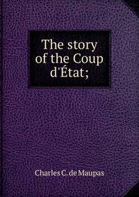 The story of the Coup d'?tat;