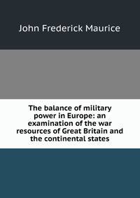 The balance of military power in Europe: an examination of the war resources of Great Britain and the continental states