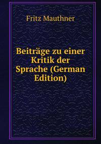 Beitr?ge zu einer Kritik der Sprache (German Edition)