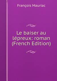 Le baiser au lepreux: roman (French Edition)