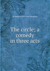 The circle; a comedy in three acts