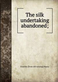 The silk undertaking abandoned;