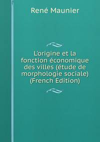 L'origine et la fonction ?conomique des villes (?tude de morphologie sociale) (French Edition)