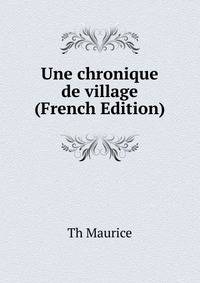 Une chronique de village (French Edition)