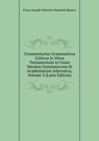 Commentarius Grammaticus Criticus in Vetus Testamentum in Usum Maxime Gymnasiorum Et Academiarum Adornatus, Volume 3 (Latin Edition)