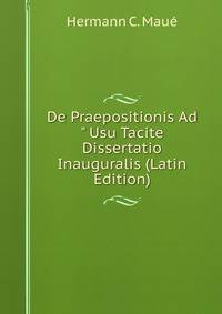 De Praepositionis Ad" Usu Tacite Dissertatio Inauguralis (Latin Edition)