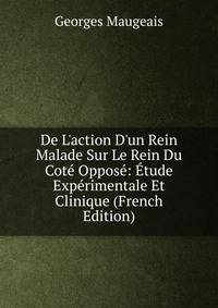 De L'action D'un Rein Malade Sur Le Rein Du Cot? Oppos?: ?tude Exp?rimentale Et Clinique (French Edition)