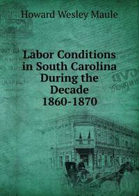 Labor Conditions in South Carolina During the Decade 1860-1870