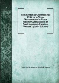 Commentarius Grammaticus Criticus in Vetus Testamentum in Usum Maxime Gymnasiorum Et Academiarum Adornatus, Volume 2 (Latin Edition)