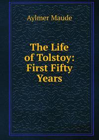 The Life of Tolstoy: First Fifty Years