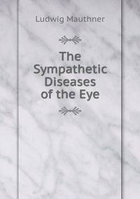 The Sympathetic Diseases of the Eye
