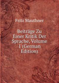 Beitr?ge Zu Einer Kritik Der Sprache, Volume 1 (German Edition)