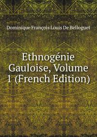 Ethnogenie Gauloise, Volume 1 (French Edition)