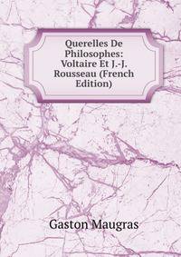 Querelles De Philosophes: Voltaire Et J.-J. Rousseau (French Edition)