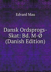 Dansk Ordsprogs-Skat: Bd. M-O (Danish Edition)
