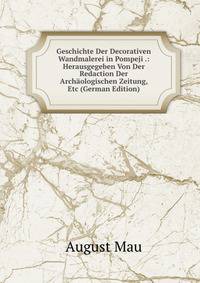 Geschichte Der Decorativen Wandmalerei in Pompeji .: Herausgegeben Von Der Redaction Der Archaologischen Zeitung, Etc (German Edition)