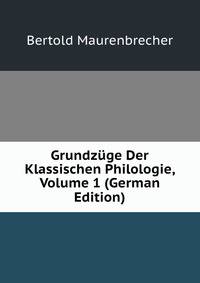 Grundzuge Der Klassischen Philologie, Volume 1 (German Edition)