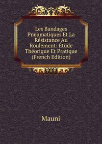 Les Bandages Pneumatiques Et La Resistance Au Roulement: Etude Theorique Et Pratique (French Edition)