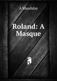 Roland: A Masque
