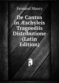 De Cantus in ?schyleis Tragoediis Distributione (Latin Edition)