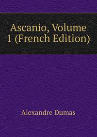 Ascanio, Volume 1 (French Edition)