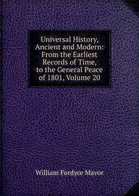 Universal History, Ancient and Modern: From the Earliest Records of Time, to the General Peace of 1801, Volume 20