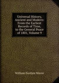 Universal History, Ancient and Modern: From the Earliest Records of Time, to the General Peace of 1801, Volume 9