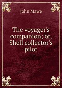 The voyager's companion; or, Shell collector's pilot