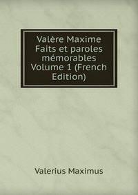 Valere Maxime Faits et paroles memorables Volume 1 (French Edition)