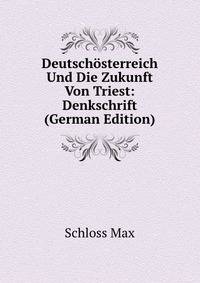 Deutschosterreich Und Die Zukunft Von Triest: Denkschrift (German Edition)