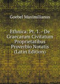 Ethnica: Pt. 1. - De Graecarum Civitatum Proprietatibus Proverbio Notatis (Latin Edition)