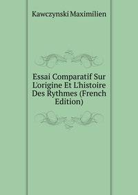 Essai Comparatif Sur L'origine Et L'histoire Des Rythmes (French Edition)