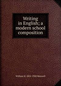 Writing in English; a modern school composition