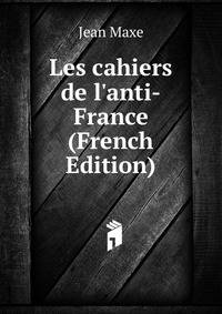 Les cahiers de l'anti-France (French Edition)