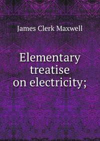 Elementary treatise on electricity;