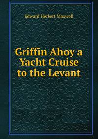 Griffin Ahoy a Yacht Cruise to the Levant