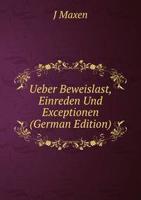 Ueber Beweislast, Einreden Und Exceptionen (German Edition)