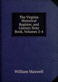 The Virginia Historical Register, and Literary Note Book, Volumes 3-4