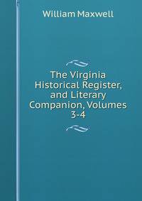 The Virginia Historical Register, and Literary Companion, Volumes 3-4