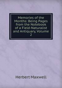 Memories of the Months: Being Pages from the Notebook of a Field-Naturalist and Antiquary, Volume 2