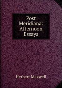 Post Meridiana: Afternoon Essays