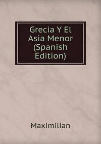Grecia Y El Asia Menor (Spanish Edition)