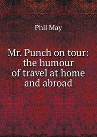 Mr. Punch on tour: the humour of travel at home and abroad