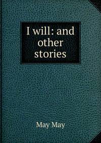 I will: and other stories