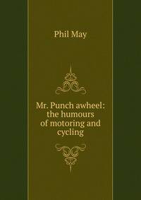 Mr. Punch awheel: the humours of motoring and cycling