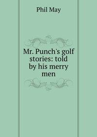 Mr. Punch's golf stories: told by his merry men