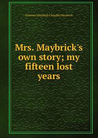 Mrs. Maybrick's own story; my fifteen lost years