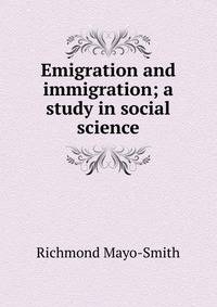 Emigration and immigration; a study in social science