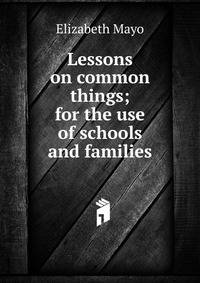 Lessons on common things; for the use of schools and families